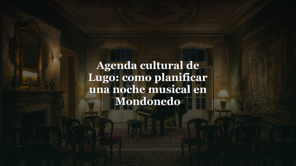 Agenda cultural de Lugo: como planificar una noche musical en Mondonedo
