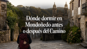 Dónde dormir en Mondoñedo antes o después del Camino