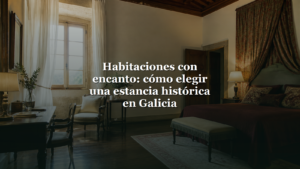 Habitaciones con encanto en Galicia en una estancia histórica