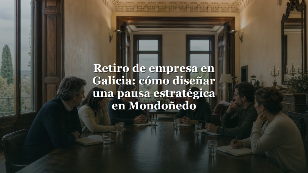 Retiro de empresa en Galicia: cómo diseñar una pausa estratégica en Mondoñedo