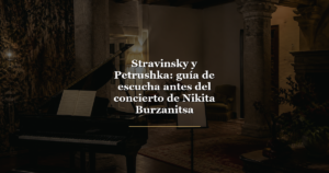 Stravinsky y Petrushka: guía de escucha antes del concierto de Nikita Burzanitsa
