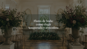 Flores de boda: como elegir temporada y atmosfera