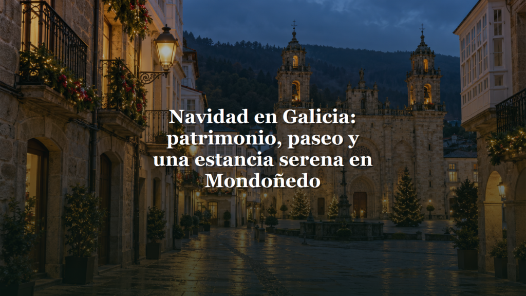 Navidad en Galicia: patrimonio, paseo y una estancia serena en Mondoñedo